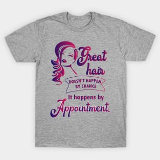 Great hair happens by appointment - hairdresser hairstylist salon T-Shirt